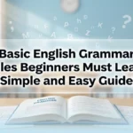 Basic English Grammar Rules Beginners Must Learn (Simple and Helpful Guide)